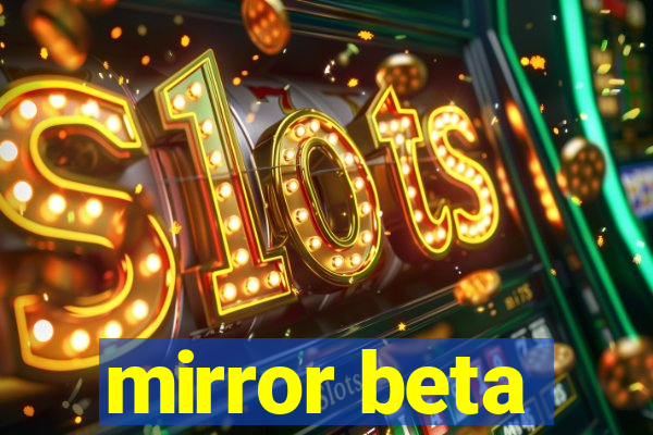 mirror beta